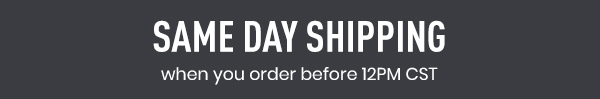 SAME DAY SHIPPING when you order before 12PM CST 